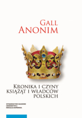 Okładka książki Kronika i czyny książąt i władców polskich (Kronika polska) Gall Anonim