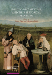 Okładka książki Philosophy, Medicine, and Their Historical Relations Werner Euler, Adam Grzeliński