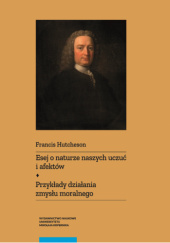 Okładka książki Esej o naturze naszych uczuć i afektów; Przykłady działania zmysłu moralnego Francis Hutcheson