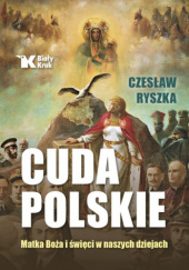 Okładka książki Cuda Polskie. Matka Boża i święci w naszych dziejach. Czesław Ryszka
