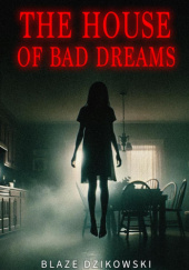 Okładka książki The House of Bad Dreams Blaze Dzikowski
