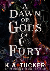 Okładka książki A Dawn of Gods & Fury K.A. Tucker