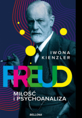 Okładka książki Freud. Miłość i psychoanaliza Iwona Kienzler