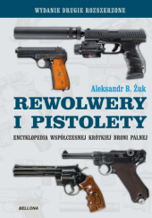 Rewolwery i pistolety. Encyklopedia współczesnej krótkiej broni palnej