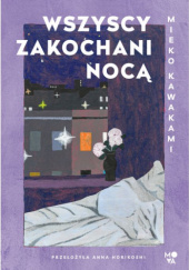 Okładka książki Wszyscy zakochani nocą Mieko Kawakami