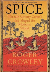 Spice: The 16th-Century Contest That Shaped the Modern World