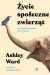 Życie społeczne zwierząt. Jak współpracą podbito świat przyrody