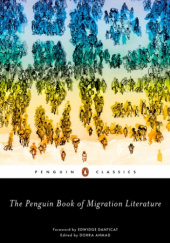 The Penguin Book of Migration Literature: Departures, Arrivals, Generations, Returns