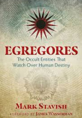 Okładka książki Egregores: The Occult Entities That Watch Over Human Destiny autora Mark Stavish, 9781620555774