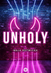 Okładka książki Unholy Maja Kotwicka