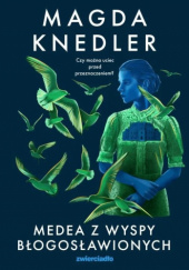 Okładka książki Medea z Wyspy Błogosławionych Mag­da­ Knedler