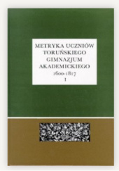 Metryka uczniów Toruńskiego Gimnazjum Akademickiego 1600-1817, Część 1: 1600-1717
