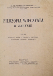 Okładka książki Filozofia wieczysta w zarysie. Tom III Franciszek X. Kwiatkowski TJ