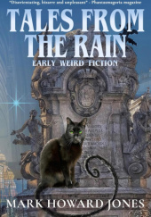 Okładka książki Tales from the Rain: Early Weird Fiction Mark Howard Jones