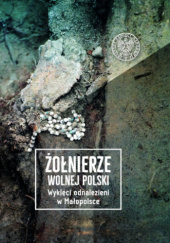 Okładka książki Żołnierze wolnej Polski. Wyklęci odnalezieni w Małopolsce, t. 1 Dawid Golik, Filip Musiał