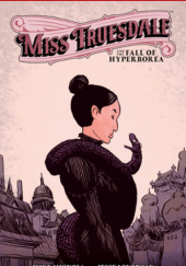 Okładka książki Miss Truesdale and the Fall of Hyperborea Jesse Lonergan, Mike Mignola, Clem Robins