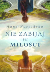 Okładka książki Nie zabijaj tej miłości Anna Karpińska