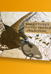Okładka książki Rzadkie i ginące gatunki zwierząt Lubelszczyzny autora Marek Kołodziejczyk,&nbsp;Adam Lesiuk,&nbsp;Marcin Polak,&nbsp;Kamil Stepuch,&nbsp;Michał Stepuch, 9788395960215