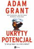 Okładka książki Ukryty potencjał. Ty też go masz i co z nim zrobisz? Adam Grant