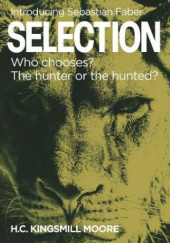 Okładka książki Selection: Who chooses? The hunter or the hunted? H.C. Kingsmill Moore