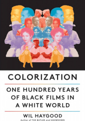 Okładka książki Colorization: One Hundred Years of Black Films in a White World Wil Haygood