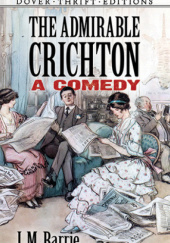 The Admirable Crichton: A Comedy