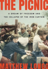 Okładka książki The Picnic. A Dream of Freedom and the Collapse of the Iron Curtain Matthew Longo