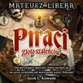 Okładka książki Piraci. Złoto szaleńców Mateusz Libera