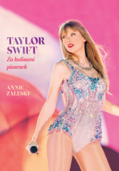 Okładka książki Taylor Swift. Za kulisami piosenek Annie Zaleski