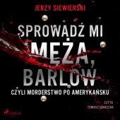Okładka książki Sprowadź mi męża, Barlow!, czyli morderstwo po amerykańsku Jerzy Siewierski