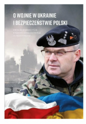Okładka książki O wojnie w Ukrainie i bezpieczeństwie Polski autora Robert Nęcek,&nbsp;Waldemar Skrzypczak,&nbsp;Joanna Sobczyk-Pająk, 9788396331144