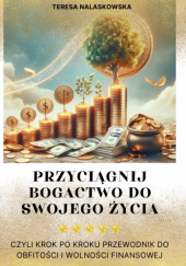 Okładka książki Przyciągnij bogactwo do swojego życia Teresa Nalaskowska