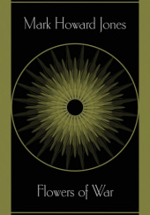 Okładka książki Flowers of War Mark Howard Jones