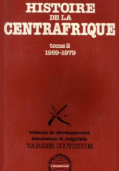 Okładka książki Histoire de la Centrafrique, Tome 2. 1959-1979 Yarisse Zoctizoum
