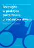 Okładka książki Foresight w praktyce zarządzania przedsiębiorstwem - Analizy i studia przypadków Krzysztof Borodako,&nbsp;Michał Nowosielski