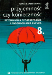 Okładka książki Przyjemność czy konieczność. Psychologia spostrzegania i podejmowania ryzyka Tomasz Zaleśkiewicz