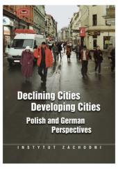 DECLINING CITIES/DEVELOPING CITIES: POLISH AND GERMAN PERSPECTIVES