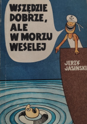 Okładka książki Wszędzie dobrze, ale w morzu weselej Jerzy Jasiński