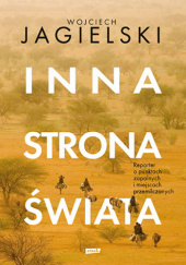 Okładka książki Inna strona świata. Reporter o punktach zapalnych i miejscach przemilczanych Wojciech Jagielski