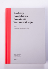 Okładka książki Rozkazy dowództwa Powstania Warszawskiego cz.2  3 września – 4 października 1944 r. Rafał Brodacki, Andrzej Chmielarz, Grzegorz Jasiński, Katarzyna Utracka