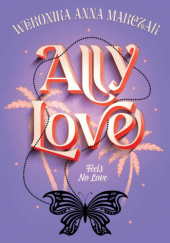 Ally Love. Feels No Love - Weronika Marczak