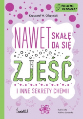 Okładka książki Nawet skałę da się zjeść i inne sekrety chemii Krzysztof H. Olszyński