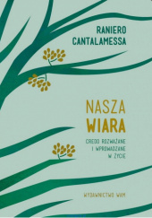 Okładka książki Nasza wiara. Credo rozważane i wprowadzane w życie Raniero Cantalamessa OFMCap
