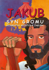 Jakub. Syn Gromu. Biografia apostoła Jakuba