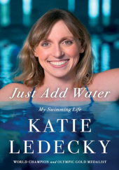 Okładka książki Just Add Water: My Swimming Life Katie Ledecky