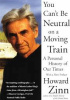 Okładka książki You Can't Be Neutral on a Moving Train: A Personal History of Our Times Howard Zinn