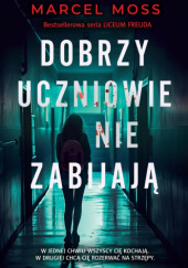 Okładka książki Dobrzy uczniowie nie zabijają Marcel Moss