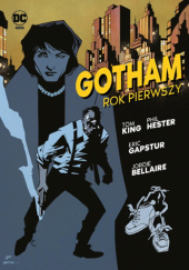 Okładka książki Gotham: Rok pierwszy Jordie Bellaire, Eric Gapstur, Phil Hester, Tom King