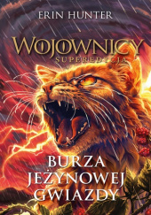 Okładka książki Burza Jeżynowej Gwiazdy. Wojownicy. Superedycja 8 Erin Hunter