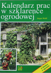 Okładka książki Kalendarz prac w szklarence ogrodowej Jurgen Wolff